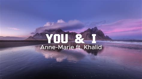 Anne Marie Ft Khalid You I Lyrics Youtube