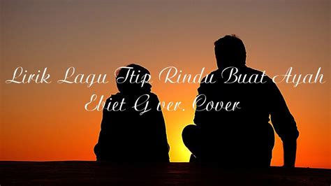 Rindu itu adalah anugerah dari allah insan yang berhati nurani punyai rasa rindu. Lirik Lagu Titip Rindu Buat Ayah Ebiet G ver Cover - YouTube