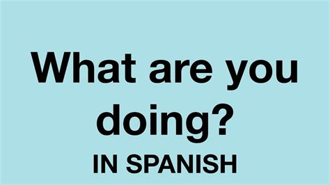 How To Say What Are You Doing In Spanish Youtube