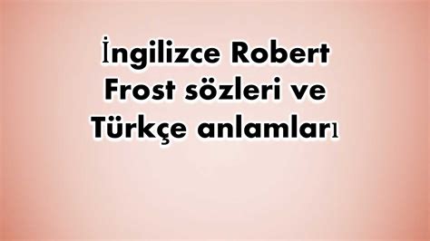 İngilizce Robert Frost sözleri ve Türkçe anlamları En iyiler