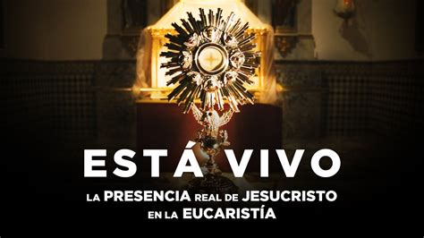 Está Vivo Sobre La Presencia De Jesucristo En La EucaristÍa Youtube
