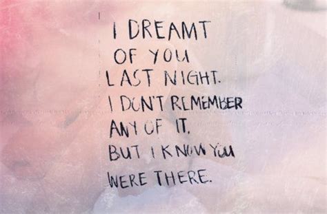 I Dreamt Of You Last Night I Dont Remember Any Of It But I Know You