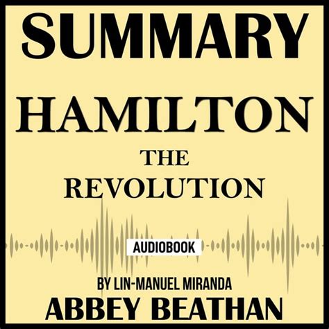 Summary Of Hamilton The Revolution By Lin Manuel Miranda كتاب صوتي