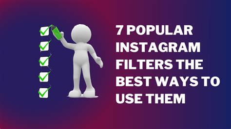 7 Popular Instagram Filters And The Best Ways To Use Them