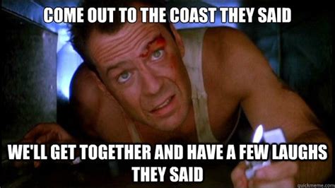 202 best motivational movie quotes. Come out to the coast they said we'll get together and have a few laughs they said | Laugh ...