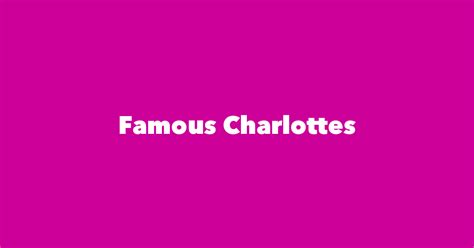 Most Famous People Named Charlotte 1 Is Charlotte Of Mecklenburg