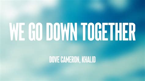 We Go Down Together Dove Cameron Khalid Lyrics Video Youtube