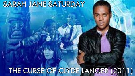 Sarah Jane Saturday The Curse Of Clyde Langer 2011 Youtube