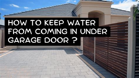 How To Keep Water From Coming In Under Garage Door Construction How