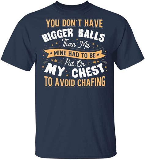 You Dont Have Bigger Balls Than Me Put On My Chest Avoid