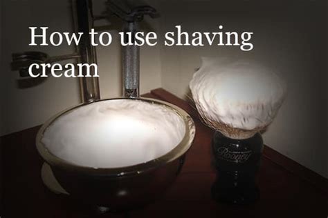 How To Use Shaving Cream 4 Different Techniques In Lathering Up