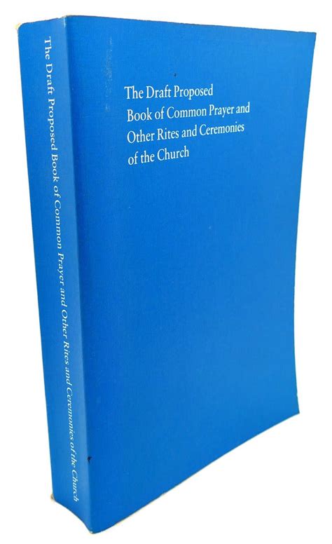 The Draft Proposed Book Of Common Prayers And Other Rites And