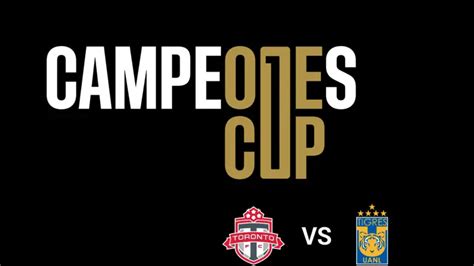 Toronto FC Vs Tigres UNAL Final Campeones Cup 2018 Campeones Cup TUDN