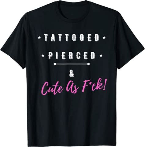 Tattooed Pierced And Cute As F T Shirt Clothing