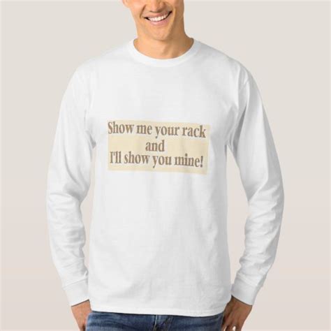 Show Me Your Rack And Ill Show You Mine T Shirt Zazzle