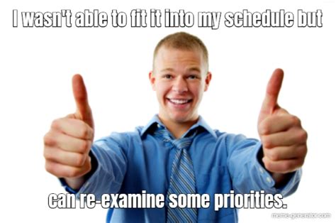 Cant Fit Into Schedule Meme Generator