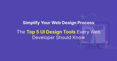 Simplify Your Web Design Process The Top 5 Ui Design Tools Every Web