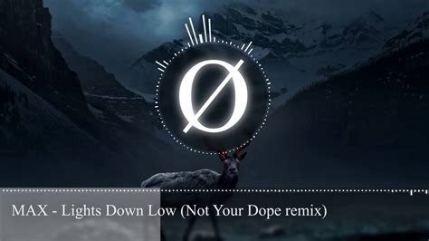Max Lights Down Low Not Your Dope Remix Youtube