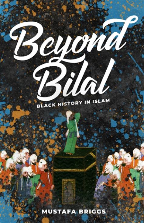 Beyond Bilal Black History In Islam Briggs Mustafa 9798413213117