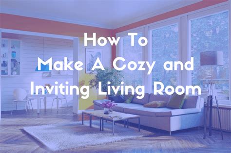 How To Create A Cozy And Inviting Living Room — Stressless Blog
