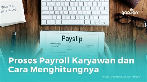 Proses Payroll Karyawan Dan Cara Menghitungnya Blog Gadjian