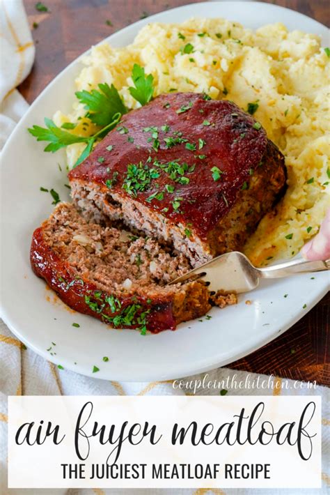 The Juiciest Air Fryer Meatloaf Recipe Couple In The Kitchen