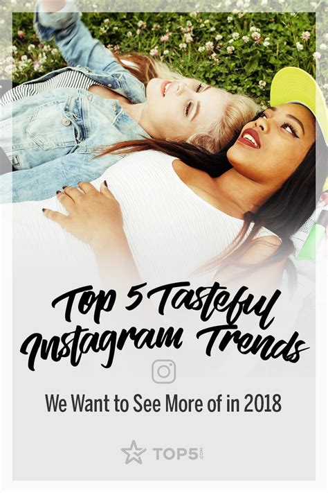 Top 5 Tasteful Instagram Trends We Want To See More Of In 2018 Top5