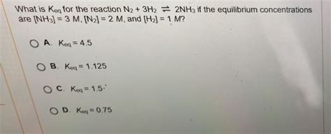 Solved What Is Keq For The Reaction N H Are Nh M In M