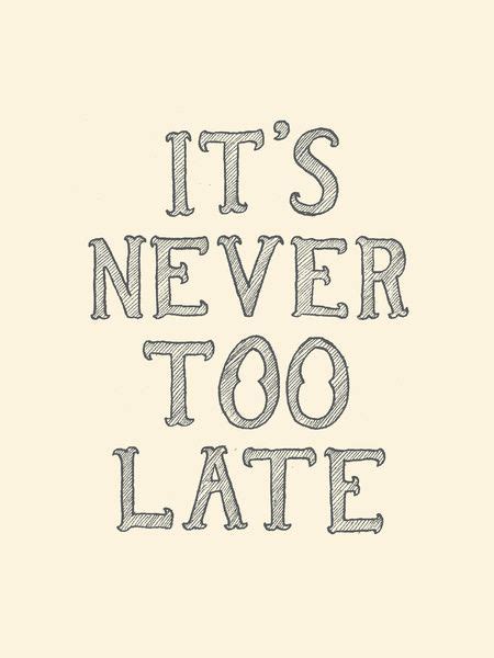 Its Never Too Late Art Print By Ben Chlapek Society6 Quirky Quotes