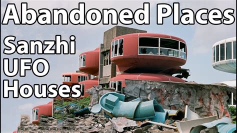 Abandoned Places Sanzhi Ufo Houses Youtube