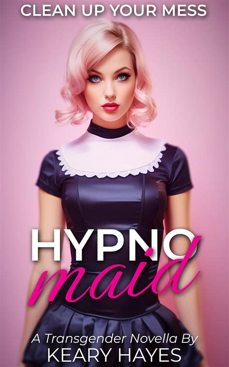 Hypno Maid A Hypnosis And Feminization Themed Novella By Keary Hayes