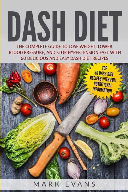 Dash Diet The Complete Guide To Lose Weight Lower Blood Pressure
