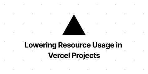 Lowering Resource Usage In Vercel Projects Vercel Docs
