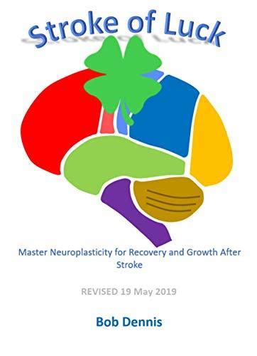 Stroke Of Luck Master Neuroplasticity For Recovery And Growth After Stroke Revised 19 May