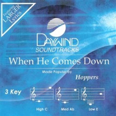 When He Comes Down Hoppers Christian Accompaniment Tracks Daywind