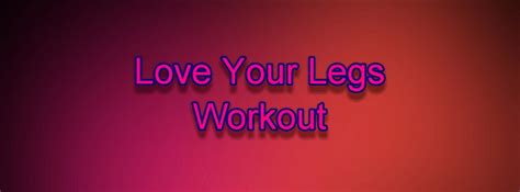 Love Your Legs Workout Title Robins Keyrobins Key