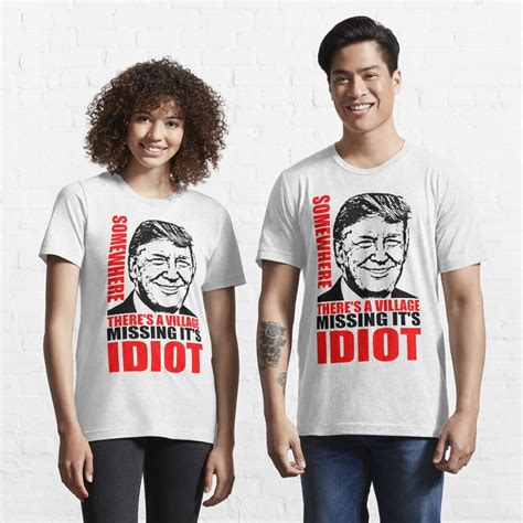 Somewhere Theres A Village Missing Its Idiot T Shirt For Sale By Truthtopower Redbubble