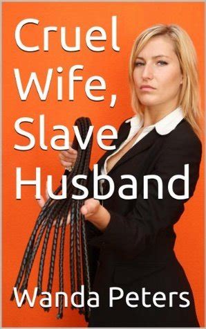 Cruel Wife Slave Husband A Domestic Discipline Book By Wanda Peters