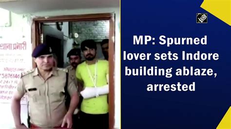 Mp Spurned Lover Sets Indore Building Ablaze Arrested Video Dailymotion
