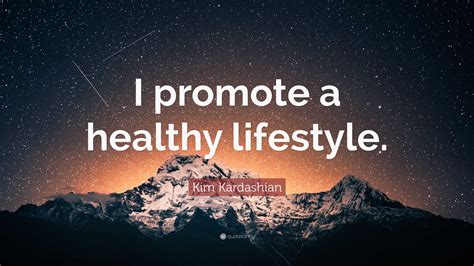 Kim Kardashian Quote “i Promote A Healthy Lifestyle”