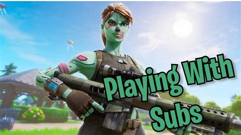 Fortnite Playing With Subs Youtube
