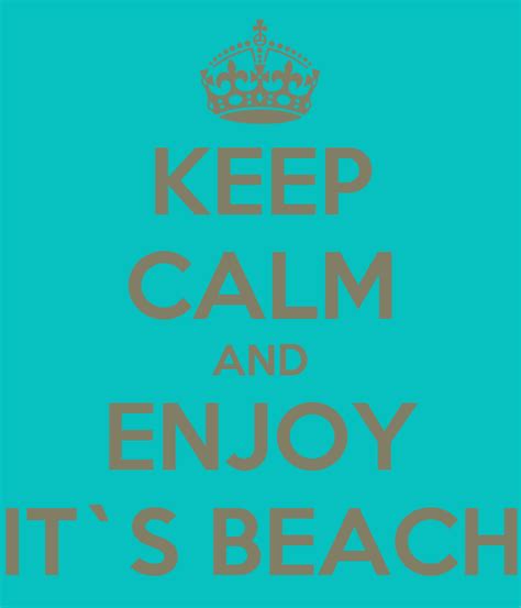 Keep Calm And Enjoy It`s Beach Poster Urycana Keep Calm O Matic