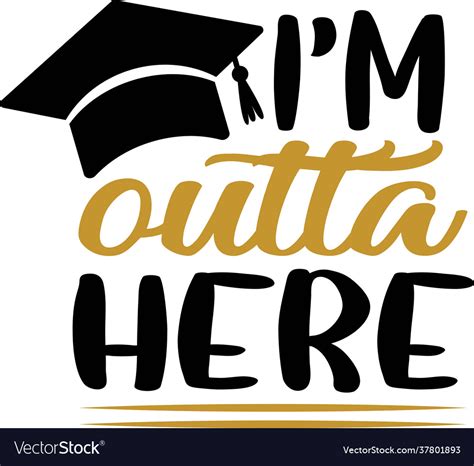 I M Outta Here Graduation Quote Funny Hand Vector Image