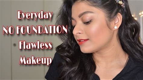 Everyday No Foundation Makeup Routine Glowing Flawless Skin In 10 Mins Youtube