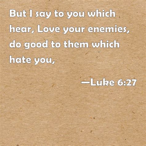 Luke 627 But I Say To You Which Hear Love Your Enemies Do Good To