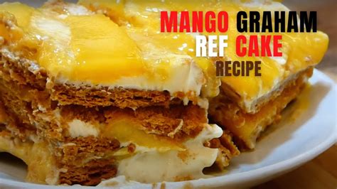 How To Make Perfect Super Yummy Mango Graham Ref Cake Easy Recipe