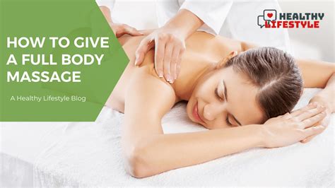 How To Give A Full Body Massage Ultimate Guide