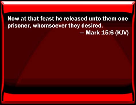 Mark 156 Now At That Feast He Released To Them One Prisoner
