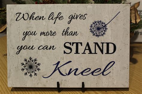 When Life Gives You More Than You Can Stand Kneel Includes