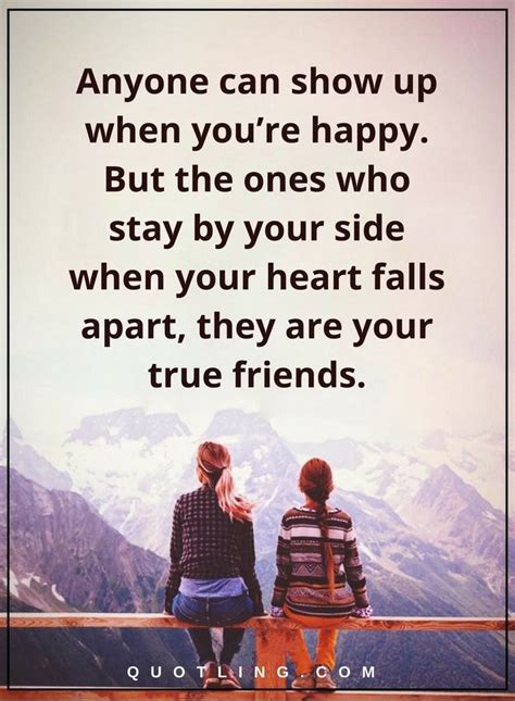 Friendship Quotes Anyone Can Show Up When Youre Happy But The Ones
